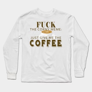 give me the coffee Long Sleeve T-Shirt